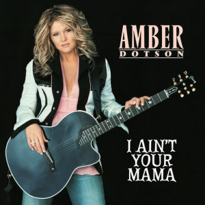 收聽Amber Dotson的I Ain't Your Mama歌詞歌曲