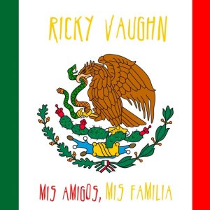 ดาวน์โหลดและฟังเพลง Mi Familia, Mis Amigos พร้อมเนื้อเพลงจาก Ricky Vaughn