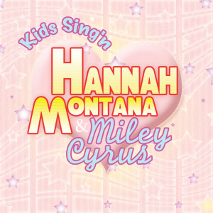 Kids Sing'n的專輯Kids Sing'n Hannah Montana & Miley Cyrus