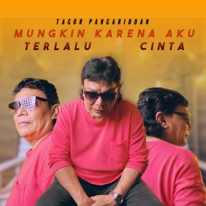 Album MUNGKIN KARENA AKU TERLALU CINTA from Tagor Pangaribuan