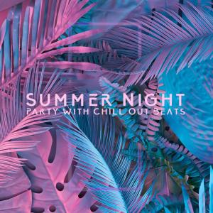 Album Summer Night Party with Chill Out Beats (Be Free with Calming Energy) from Evening Chill Out Music Academy