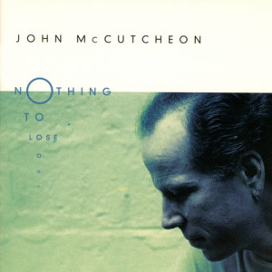 ดาวน์โหลดและฟังเพลง Nothing To Lose พร้อมเนื้อเพลงจาก John McCutcheon