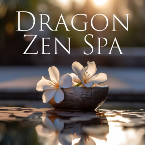 Album Dragon Zen Spa (Relaxing Chinese Music, Oriental Spa, Moonlit Yin-Yang) oleh Relaxing Zen Music Ensemble