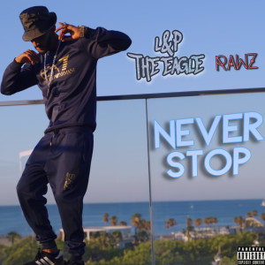 Listen to Never Stop (Explicit) song with lyrics from L&P The Eagle