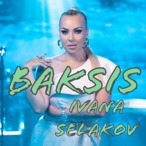 ดาวน์โหลดและฟังเพลง Baksis พร้อมเนื้อเพลงจาก Ivana Selakov