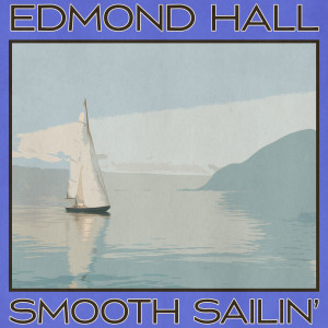 อัลบัม Smooth Sailin' (Remastered 2014) ศิลปิน Edmond Hall