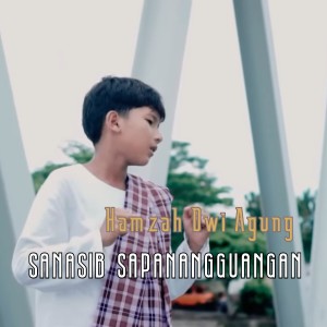 ดาวน์โหลดและฟังเพลง Sanasib Sapanangguangan พร้อมเนื้อเพลงจาก Hamzah Dwi Agung