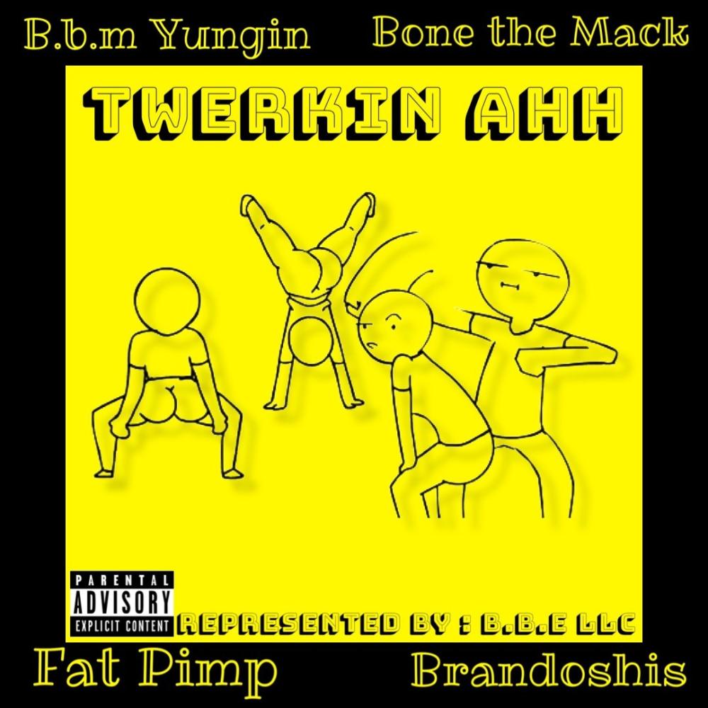 Twerkin ahh(feat. Bone The Mack, Fat Pimp & Brandoshis) (Explicit)
