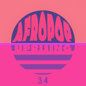 Various的專輯AfroPop Uprising, Vol. 34