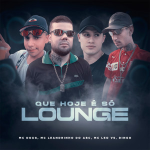 Album Que Hoje É Só Lounge (Explicit) from MC Doug