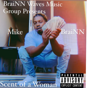 Listen to Scent of a Woman (Explicit) song with lyrics from Mike BraiNN