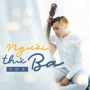收聽V.O.X的Người Thứ Ba歌詞歌曲