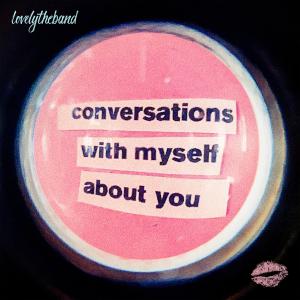 อัลบัม conversations with myself about you ศิลปิน lovelytheband