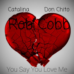 Listen to You Say You Love Me song with lyrics from Rob Cobb