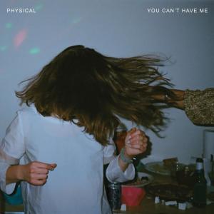 收聽Physical的You Can't Have Me歌詞歌曲