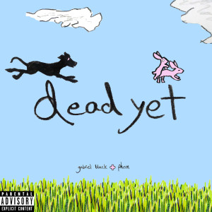 收聽Gabriel Black的dead yet (with phem) (Explicit)歌詞歌曲