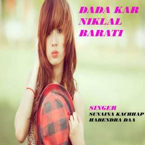 Listen to Dada Kar Niklal Barati song with lyrics from Sunaina Kachhap