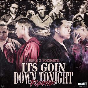 Big B的專輯It's Goin' Down Tonight (feat. Yocbabyjj) [Remix] (Explicit)