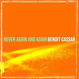 Listen to Never Again and Again song with lyrics from Benoit Cassar