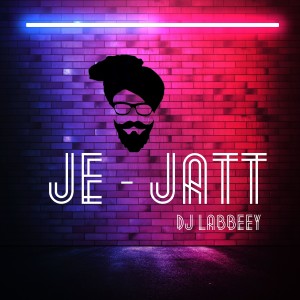 ดาวน์โหลดและฟังเพลง JE JATT พร้อมเนื้อเพลงจาก Dj Labbeey