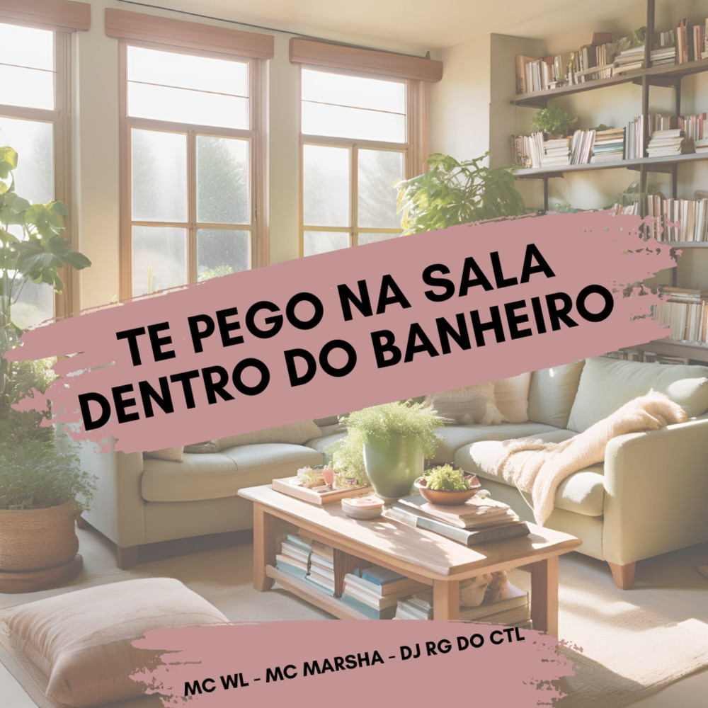 Te Pego na Sala Dentro do Banheiro (Explicit)