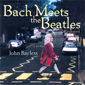 John Bayless的專輯Bach Meets the Beatles (Revisited)