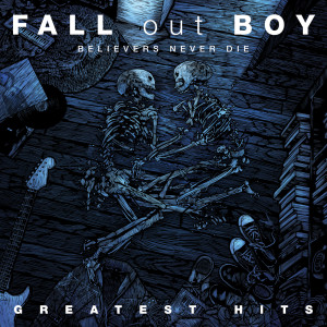 Fall Out Boy的專輯Believers Never Die - Greatest Hits