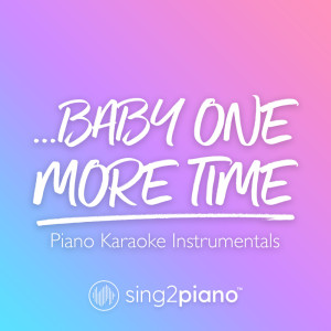 Listen to …Baby One More Time (Originally Performed by Britney Spears) (Piano Karaoke Version) song with lyrics from Sing2Piano