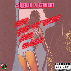Dengarkan lagu She Get It from Her Mama (Explicit) nyanyian Shaun dengan lirik