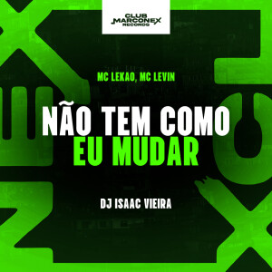 Album Não Tem Como Eu Mudar (Explicit) from DJ Isaac Vieira