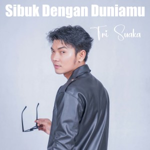 Album Sibuk Dengan Duniamu oleh Tri Suaka