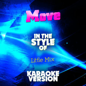 收聽Ameritz Audio Karaoke的Move (In the Style of Little Mix) [Karaoke Version] (Remix)歌詞歌曲