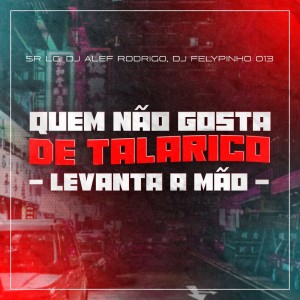 Album Quem Não Gosta de Talarico - Levanta a Mão (Explicit) oleh Sr LG
