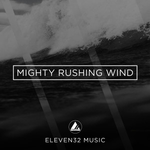Dengarkan Mighty Rushing Wind lagu dari Eleven32 Music dengan lirik