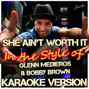 ดาวน์โหลดและฟังเพลง She Ain't Worth It (In the Style of Glenn Medieros & Bobby Brown) [Karaoke Version] (Karaoke Version) พร้อมเนื้อเพลงจาก Ameritz - Karaoke