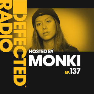 Defected Radio Episode 137 (hosted by Monki)