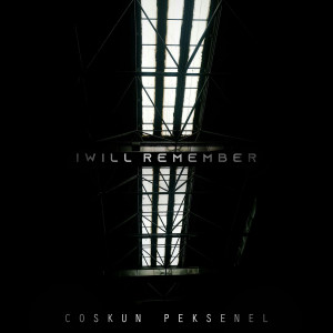 Dengarkan I Will Remember lagu dari Coşkun Pekşenel dengan lirik