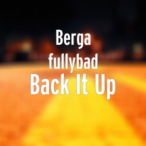 Listen to Back It Up song with lyrics from Berga Fullybad