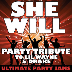 ดาวน์โหลดและฟังเพลง She Will (Party Tribute to Lil Wayne & Drake) พร้อมเนื้อเพลงจาก Ultimate Party Jams