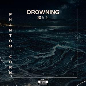 Listen to Drowning (Explicit) song with lyrics from Phantom Corn