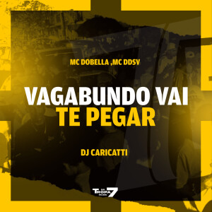 Listen to Vagabundo Vai te Pegar (Explicit) song with lyrics from Mc Dobella