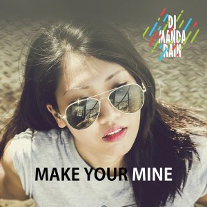 Listen to Make Your Mine song with lyrics from DJ Manda Rain