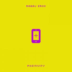 收聽Ramaj Eroc的Positivity (Explicit)歌詞歌曲