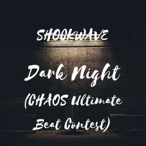 Listen to Dark Night(Chaos Ultimate Beat Contest) song with lyrics from Shockwave