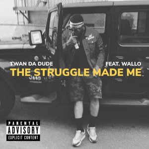 Listen to The Struggle Made Me (Explicit) song with lyrics from Twan Da Dude
