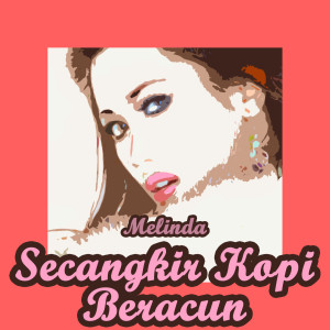 ดาวน์โหลดและฟังเพลง Secangkir Kopi Beracun พร้อมเนื้อเพลงจาก Melinda