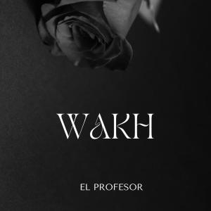 收聽El Profesor的Wakh (Explicit)歌詞歌曲