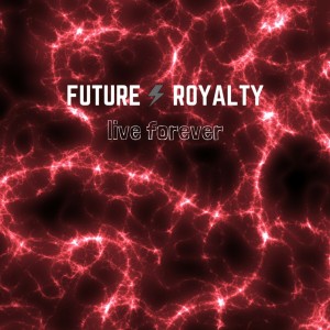 收听Future Royalty的Live Forever歌词歌曲