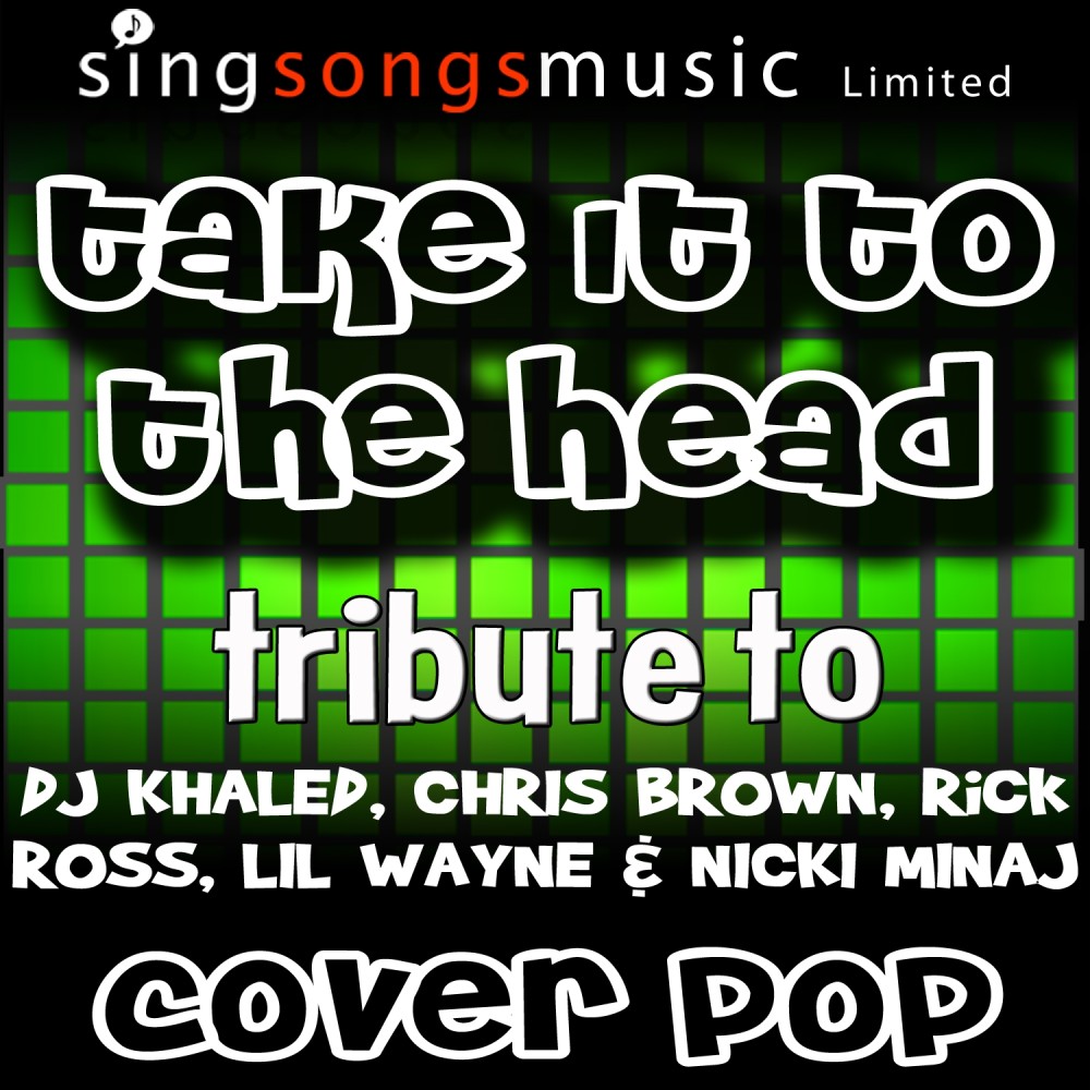 Take It to the Head (Tribute to Dj Khaled, Chris Brown, Rick Ross, Lil Wayne & Nicki Minaj)