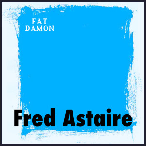 Listen to Fred Astaire song with lyrics from Fat Damon